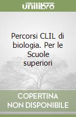 Percorsi CLIL di biologia. Per le Scuole superiori libro