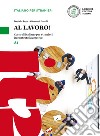 Al lavoro! Corso di italiano per stranieri in contesto lavorativo. Livello A1. Con espansione online libro di Pepe Daniela Garelli Giovanni