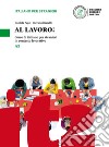 Al lavoro! Corso di italiano per stranieri in contesto lavorativo. Livello A2 libro