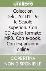 Coleccion Dele. A2-B1. Per le Scuole superiori. Con CD Audio formato MP3. Con e-book. Con espansione online libro