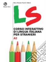 LS. Corso interattivo di lingua italiana per stranieri. A2 libro