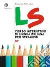 LS. Corso interattivo di lingua italiana per stranieri. B2 libro di Mezzadri Marco Balboni Paolo E.