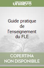 Guide pratique de l'enseignement du FLE