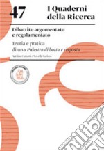 Dibattito argomentato e regolamentato. Teoria e pratica di una palestra di botta e risposta libro