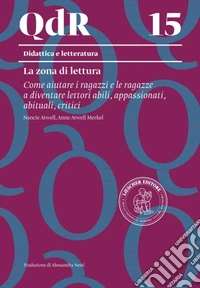 QdR 15. La zona di lettura. Come aiutare i ragazzi e le ragazze a diventare lettori abili, appassionati, abituali, critici. Con espansione online libro