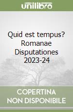 Quid est tempus? Romanae Disputationes 2023-24 libro