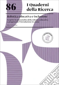Robotica educativa e inclusione. Scoprire le potenzialità della robotica educativa e progettarne l'introduzione in classe libro