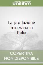 La produzione mineraria in Italia libro