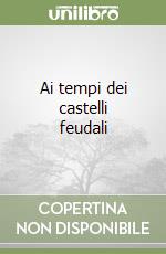 Ai tempi dei castelli feudali libro