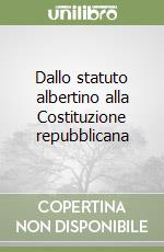 Dallo statuto albertino alla Costituzione repubblicana libro