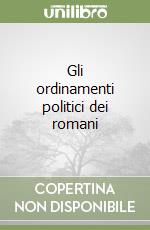 Gli ordinamenti politici dei romani