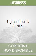 I grandi fiumi. Il Nilo