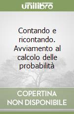 Contando e ricontando. Avviamento al calcolo delle probabilità libro