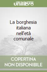 La borghesia italiana nell'età comunale libro