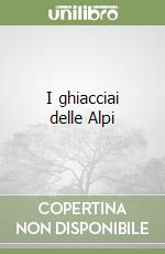 I ghiacciai delle Alpi