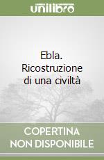 Ebla. Ricostruzione di una civiltà