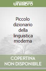 Piccolo dizionario della linguistica moderna libro