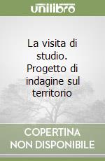 La visita di studio. Progetto di indagine sul territorio libro