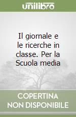 Il giornale e le ricerche in classe. Per la Scuola media libro