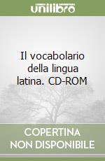 Il vocabolario della lingua latina. CD-ROM libro