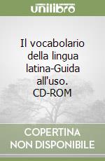 Il vocabolario della lingua latina-Guida all'uso. CD-ROM libro