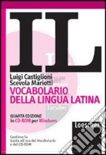 Il vocabolario della lingua latina. Latino-italiano, italiano-latino. CD-ROM libro