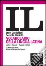 Il vocabolario della lingua latina. Latino-italiano, italiano-latino.