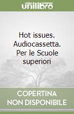 Hot issues. Audiocassetta. Per le Scuole superiori