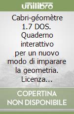 Cabri-géomètre 1.7 DOS. Quaderno interattivo per un nuovo modo di imparare la geometria. Licenza aggiuntiva. Per le Scuole. Floppy disk libro