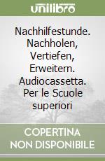 Nachhilfestunde. Nachholen, Vertiefen, Erweitern. Audiocassetta. Per le Scuole superiori libro