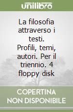 La filosofia attraverso i testi. Profili, temi, autori. Per il triennio. 4 floppy disk libro