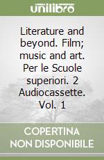 Literature and beyond. Film; music and art. Per le Scuole superiori. 2 Audiocassette. Vol. 1 libro