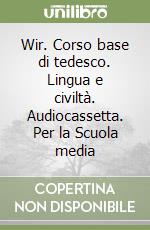 Wir. Corso base di tedesco. Lingua e civiltà. Audiocassetta. Per la Scuola media (2) libro