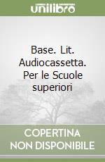 Base. Lit. Audiocassetta. Per le Scuole superiori libro