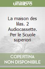 La maison des lilas. 2 Audiocassette. Per le Scuole superiori libro