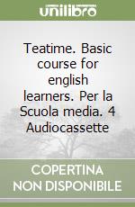 Teatime. Basic course for english learners. Per la Scuola media. 4 Audiocassette