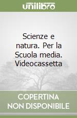 Scienze e natura. Per la Scuola media. Videocassetta libro