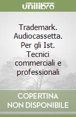 Trademark. Audiocassetta. Per gli Ist. Tecnici commerciali e professionali