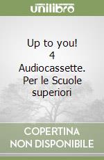 Up to you! 4 Audiocassette. Per le Scuole superiori libro