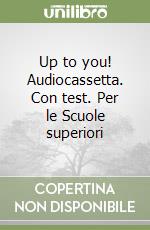 Up to you! Audiocassetta. Con test. Per le Scuole superiori libro