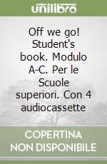 Off we go! Student's book. Modulo A-C. Per le Scuole superiori. Con 4 audiocassette libro