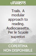 Trails. A modular approach to reading. Audiocassetta. Per le Scuole superiori libro