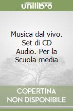 Musica dal vivo. Set di CD Audio. Per la Scuola media libro