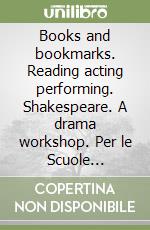 Books and bookmarks. Reading acting performing. Shakespeare. A drama workshop. Per le Scuole superiori. Videocassetta libro