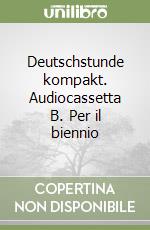 Deutschstunde kompakt. Audiocassetta B. Per il biennio libro