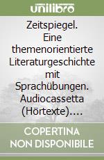 Zeitspiegel. Eine themenorientierte Literaturgeschichte mit Sprachübungen. Audiocassetta (Hörtexte). Per le Scuole superiori libro