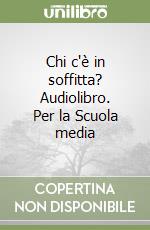 Chi c'è in soffitta? Audiolibro. Per la Scuola media