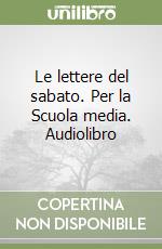 Le lettere del sabato. Per la Scuola media. Audiolibro libro