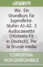 Wir. Ein Grundkurs für Jugendliche. Stufen A1-A2. 3 Audiocassette (Hörtexte-Fit in Deutsch). Per la Scuola media libro