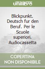 Blickpunkt. Deutsch fur den Beruf. Per le Scuole superiori. Audiocassetta libro